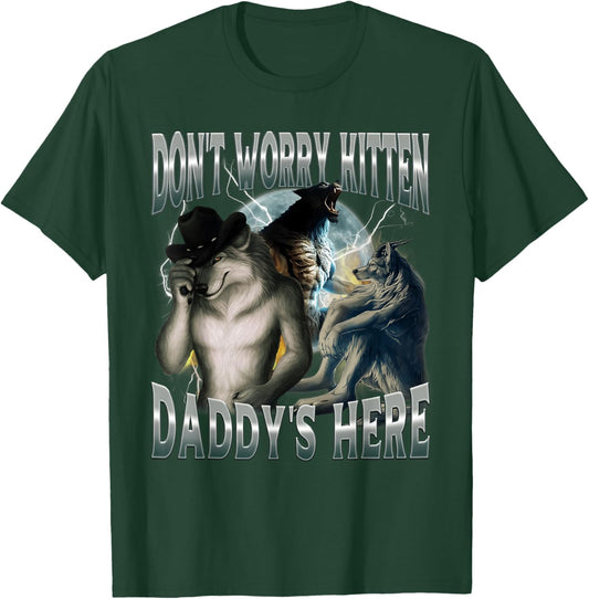 Don't Worry Kitten Daddy's Here Cool Funny Alpha Wolf Meme T-Shirt - T-Shirt | Forest