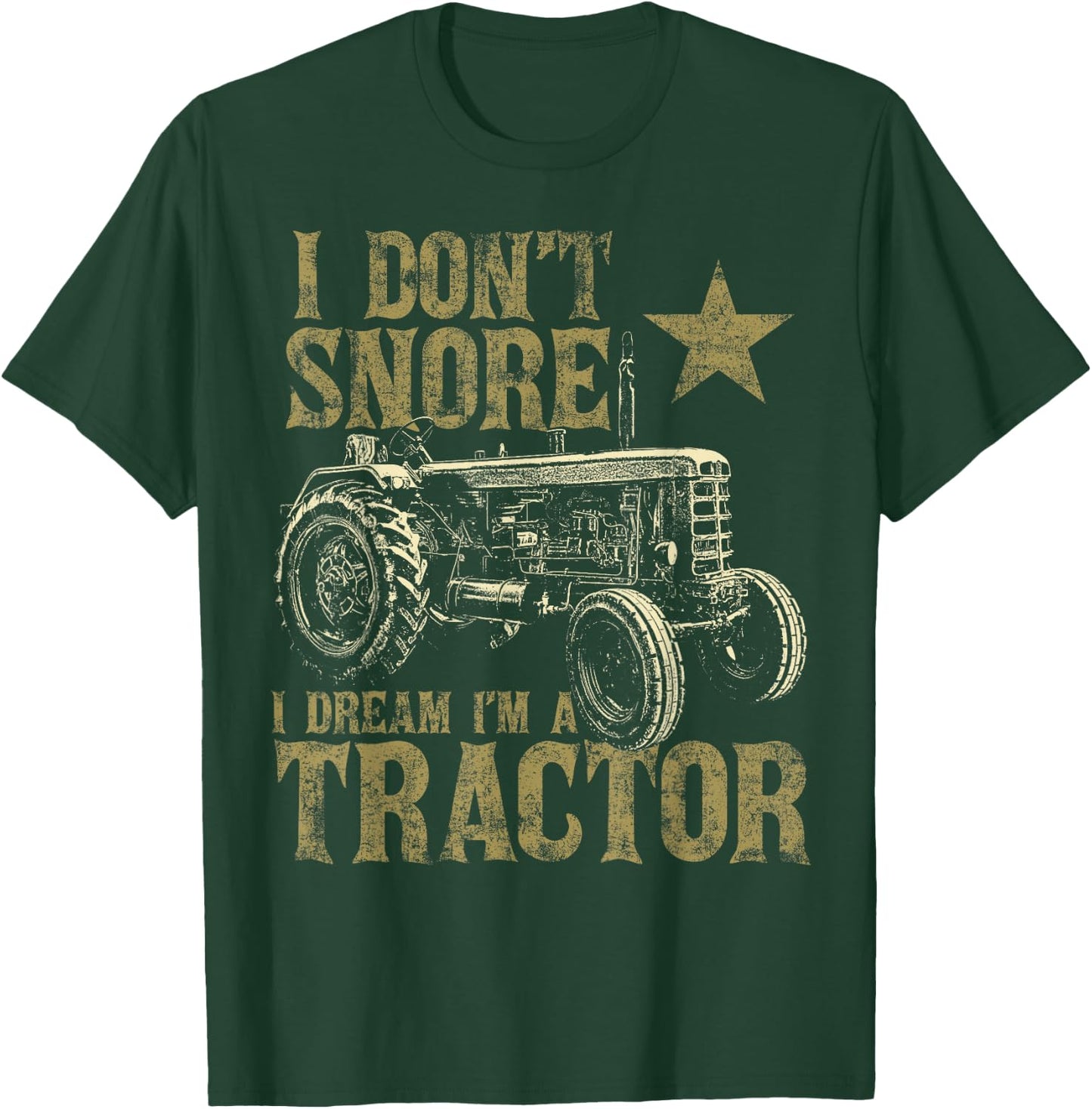 I Don't Snore I Dream I'm a Tractor Funny Tractor Gift T-Shirt - T-Shirt | Forest