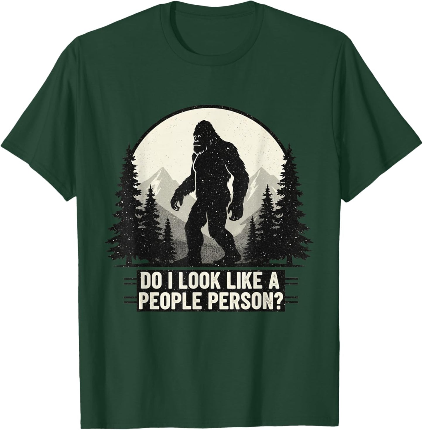 Funny Bigfoot Sasquatch Do I Look Like A People Person T-Shirt - T-Shirt | Forest