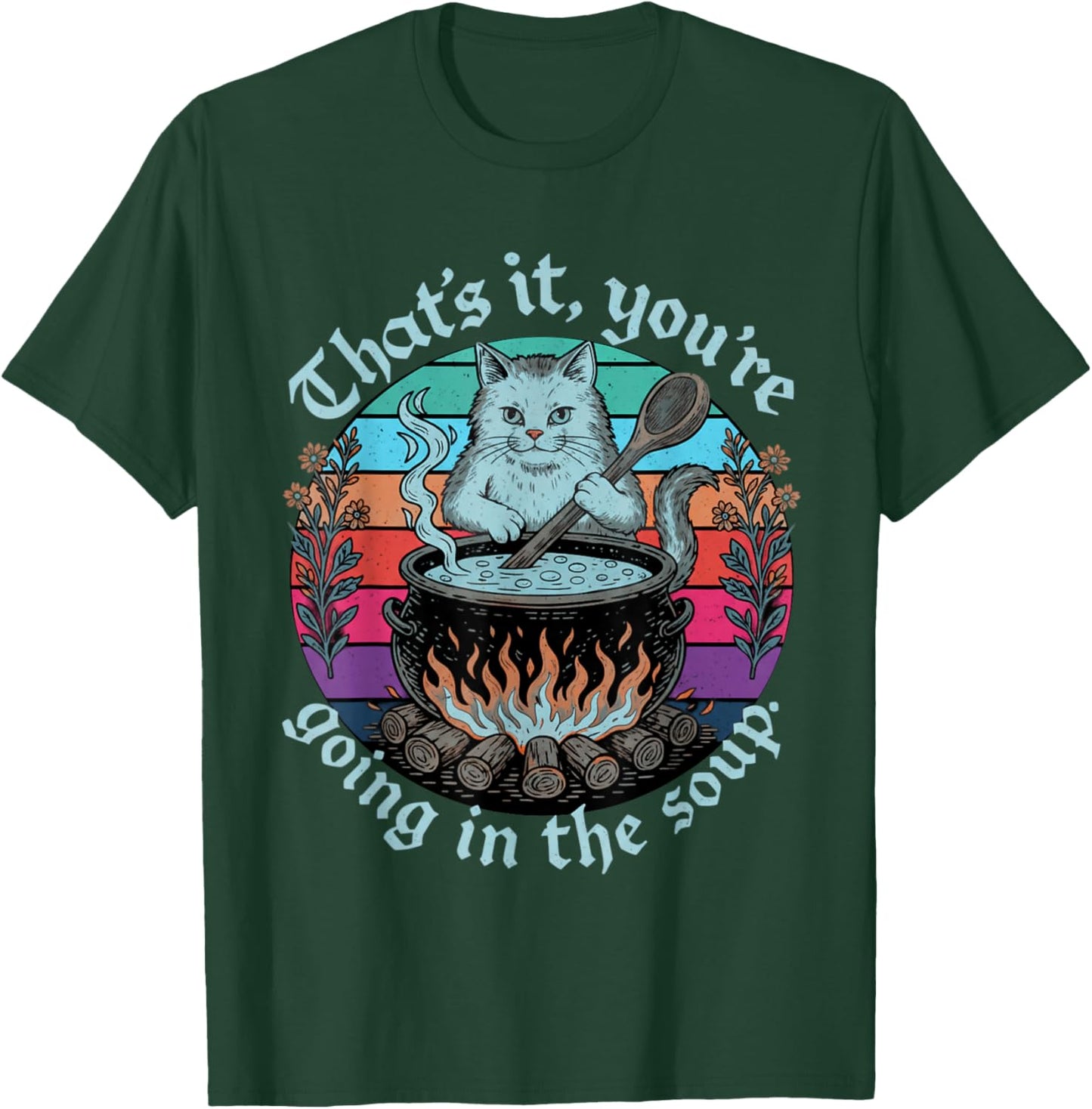 Sarcastic Cat Lover That's It You're Going in The Soup Women T-Shirt - T-Shirt | Forest