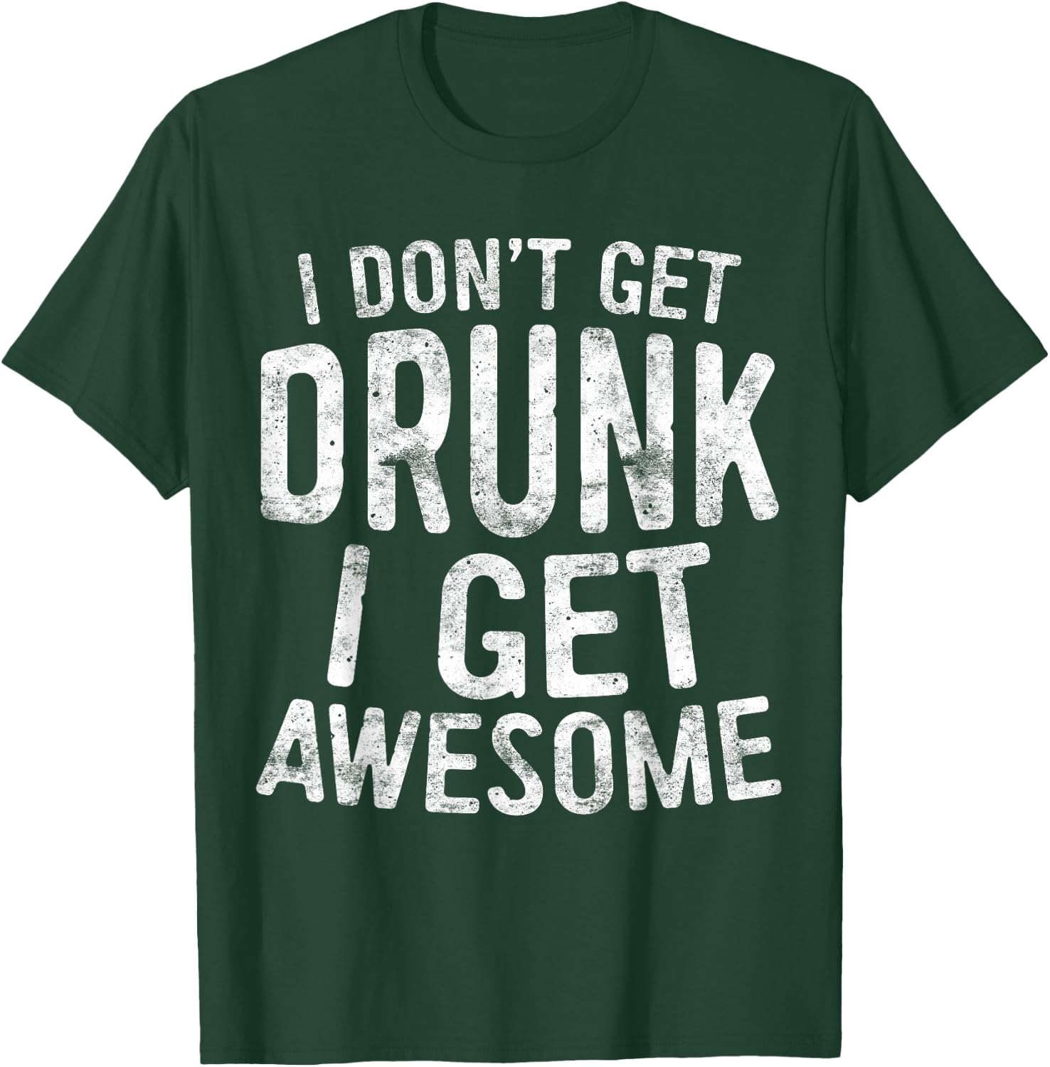 I Don't Get Drunk I Get Awesome Shirt Men Women Drinking T-Shirt - T-Shirt | Forest