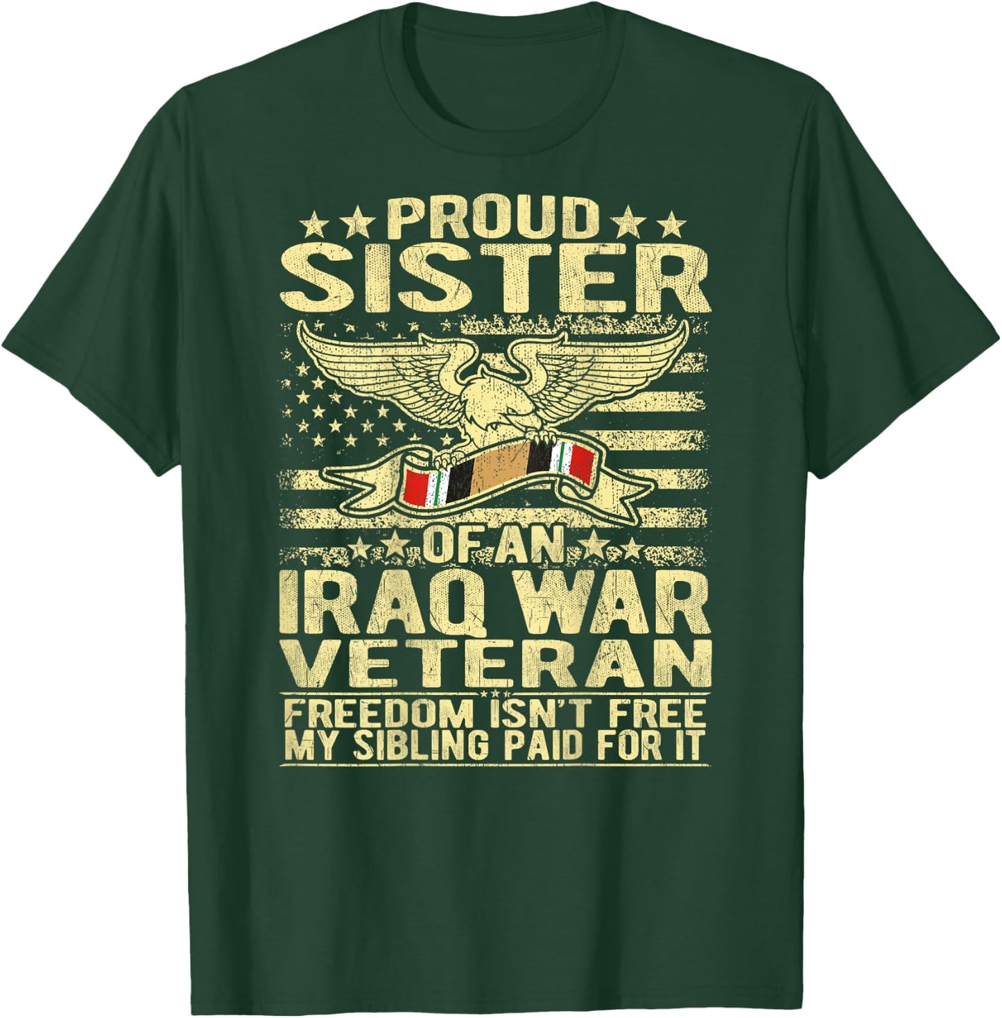 Freedom Isn't Free - Proud Sister Of An Iraq War Veteran T-Shirt - T-Shirt | Forest