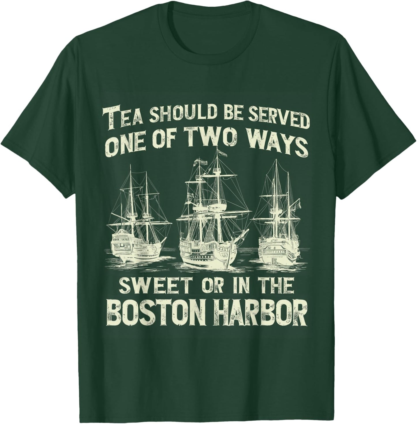Tea Should Be Served One of Two Ways Sweet or in the Harbor T-Shirt - T-Shirt | Forest