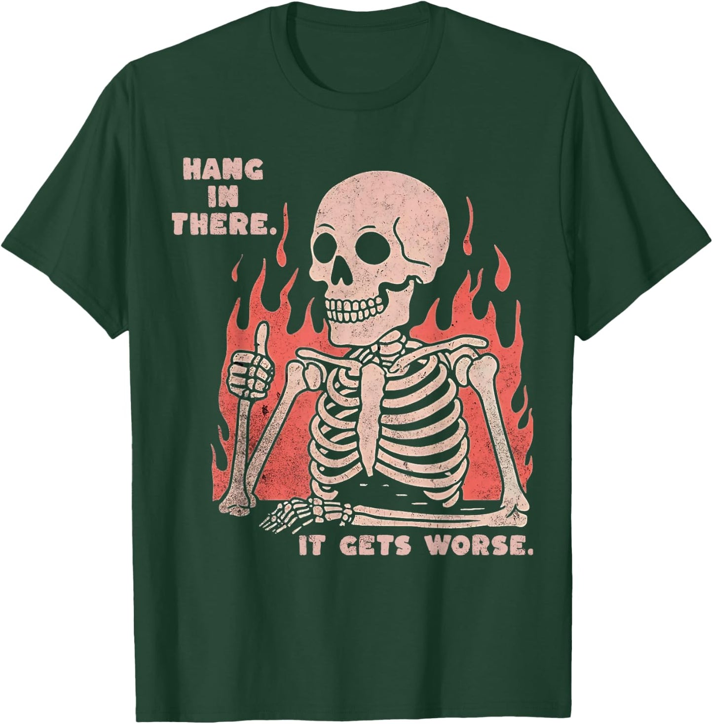 Hang In There It Gets Worse Existential Dread Skeleton Funny T-Shirt - T-Shirt | Forest