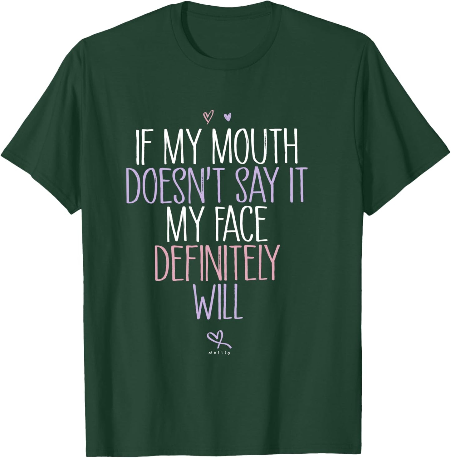 If My Mouth Doesn't Say It, My Face Definitely Will Funny T-Shirt - T-Shirt | Forest