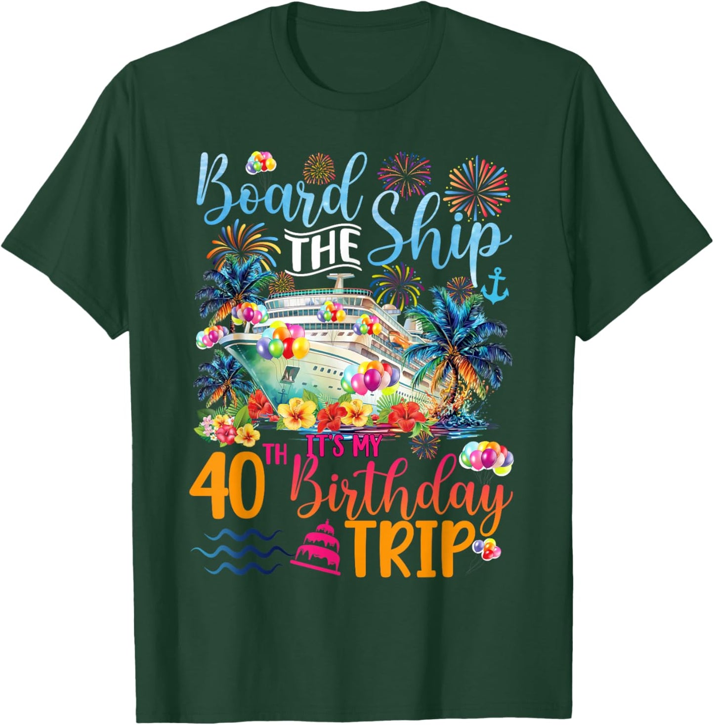 It's My 40th Birthday Cruise Trip 40th Bday Cruising Trip T-Shirt - T-Shirt | Forest