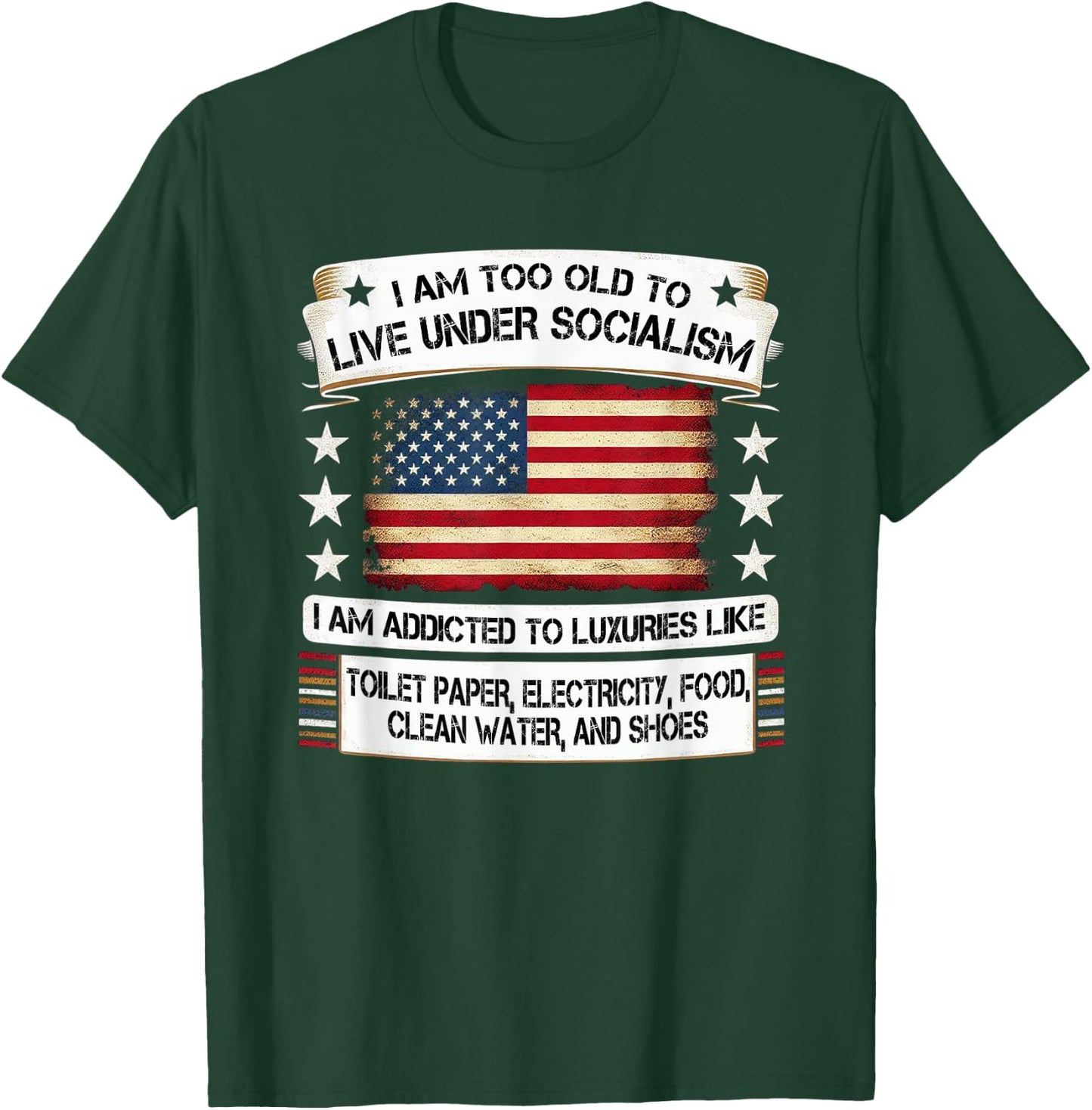 I Am Too Old To Live Under Socialism I Am Addicted T-Shirt - T-Shirt | Forest