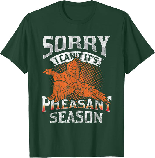 Sorry I Can't It's Season Pheasant Season Hunting Gift T-Shirt - T-Shirt | Forest