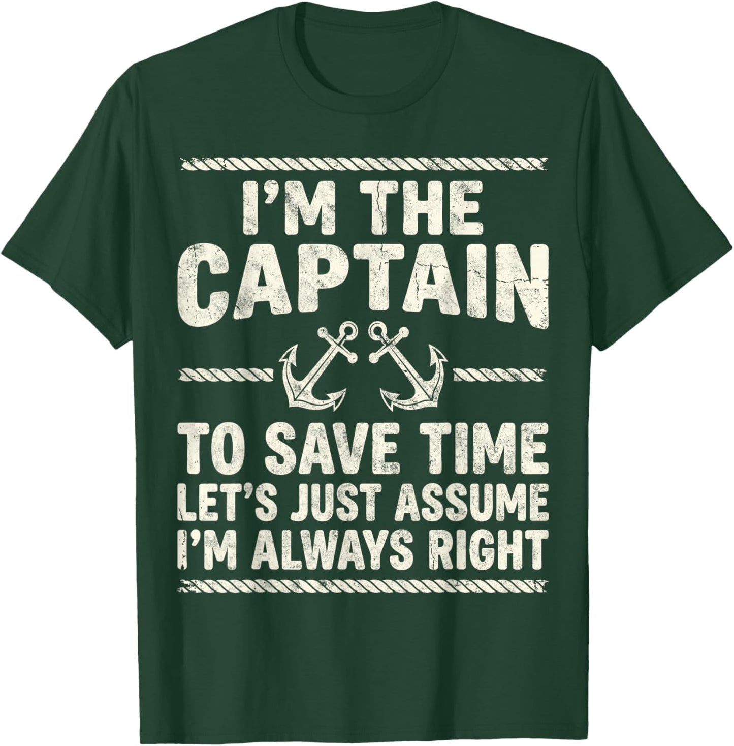 I’m Captain to Save Time Let’s Just Assume I’m Always Right T-Shirt - T-Shirt | Forest