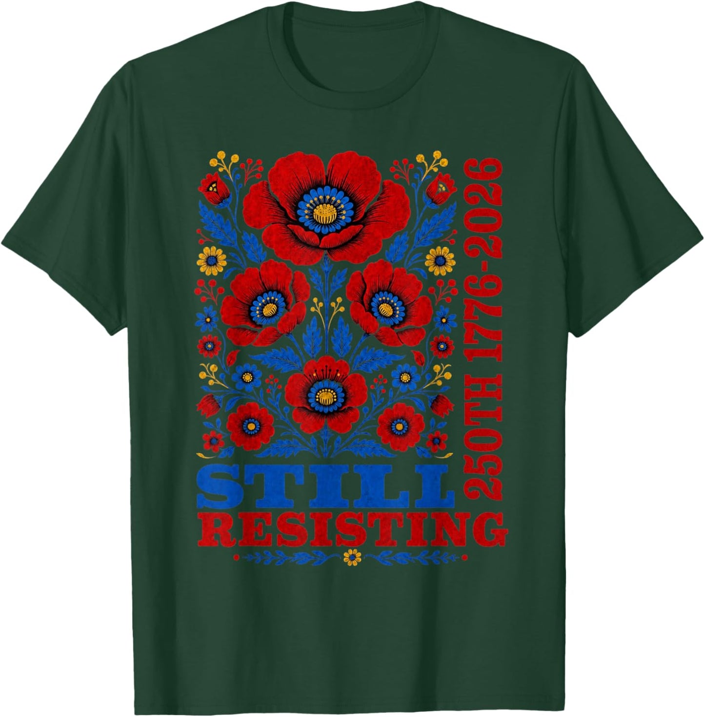 Still Resisting 250th 1776 2026 Floral USA 250 Years T-Shirt - T-Shirt | Forest