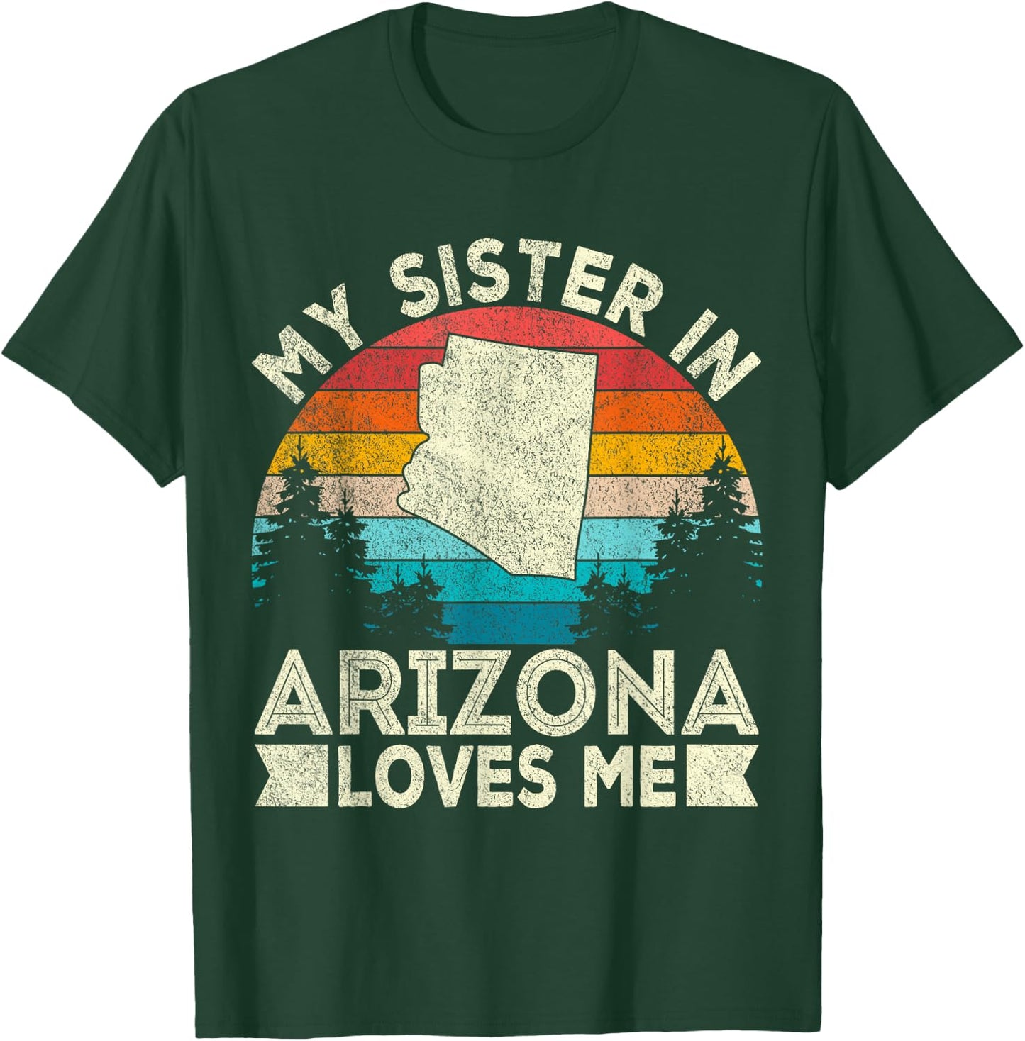 My Sister In Arizona Loves Me Retro Arizona T-Shirt - T-Shirt | Forest