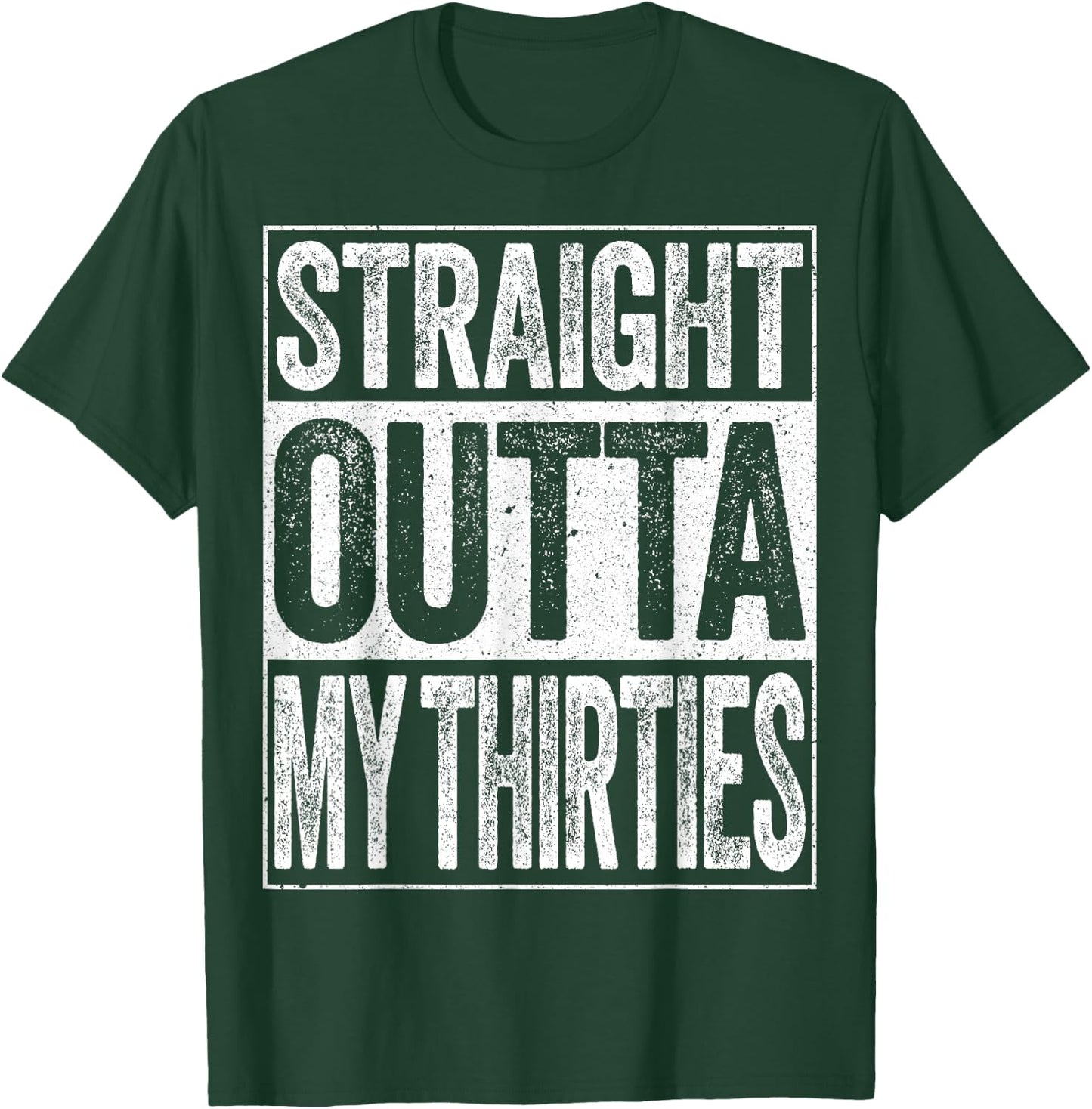 Straight Outta My Thirties Shirt Men Women 40th Birthday T-Shirt - T-Shirt | Forest