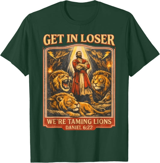 Get in Loser We're Taming Lions Funny Daniel Bible Verse T-Shirt - T-Shirt | Forest
