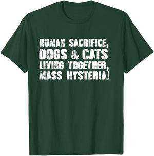 Human Sacrifice, Dogs & Cats Living Together, Mass Hysteria T-Shirt - T-Shirt | Forest