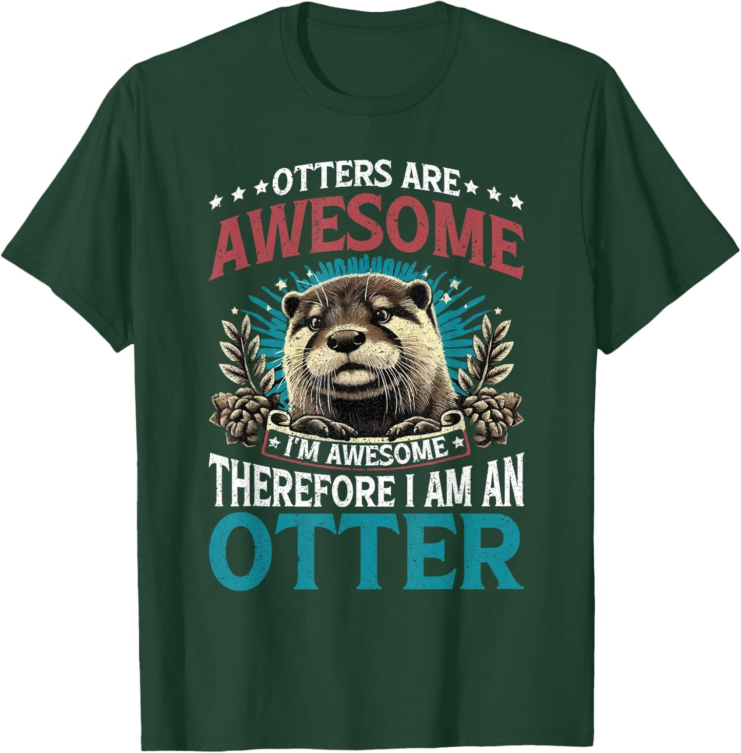 Otter Otters Are Awesome I'm Awesome Therefore I Am An Otter T-Shirt - T-Shirt | Forest