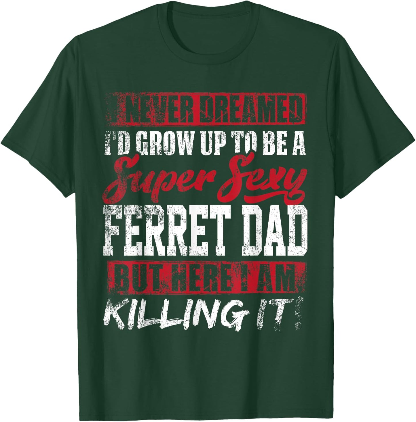 Never Dreamed I'd Grow Up To Be Ferret Dad Shirt Dad Gift T-Shirt - T-Shirt | Forest