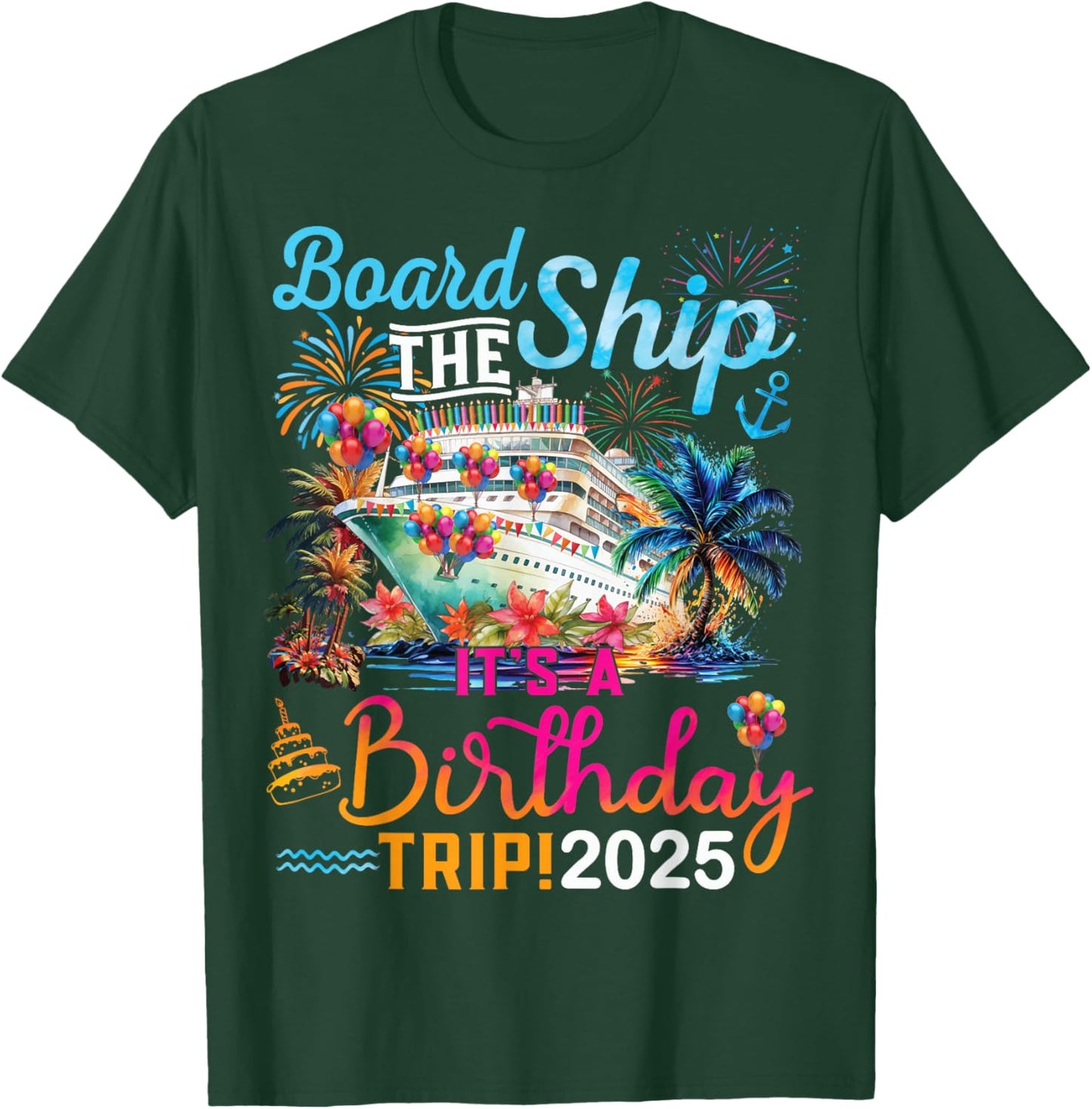 Board The Ship It's A Birthday Trip 2025 Birthday Cruise T-Shirt - T-Shirt | Forest