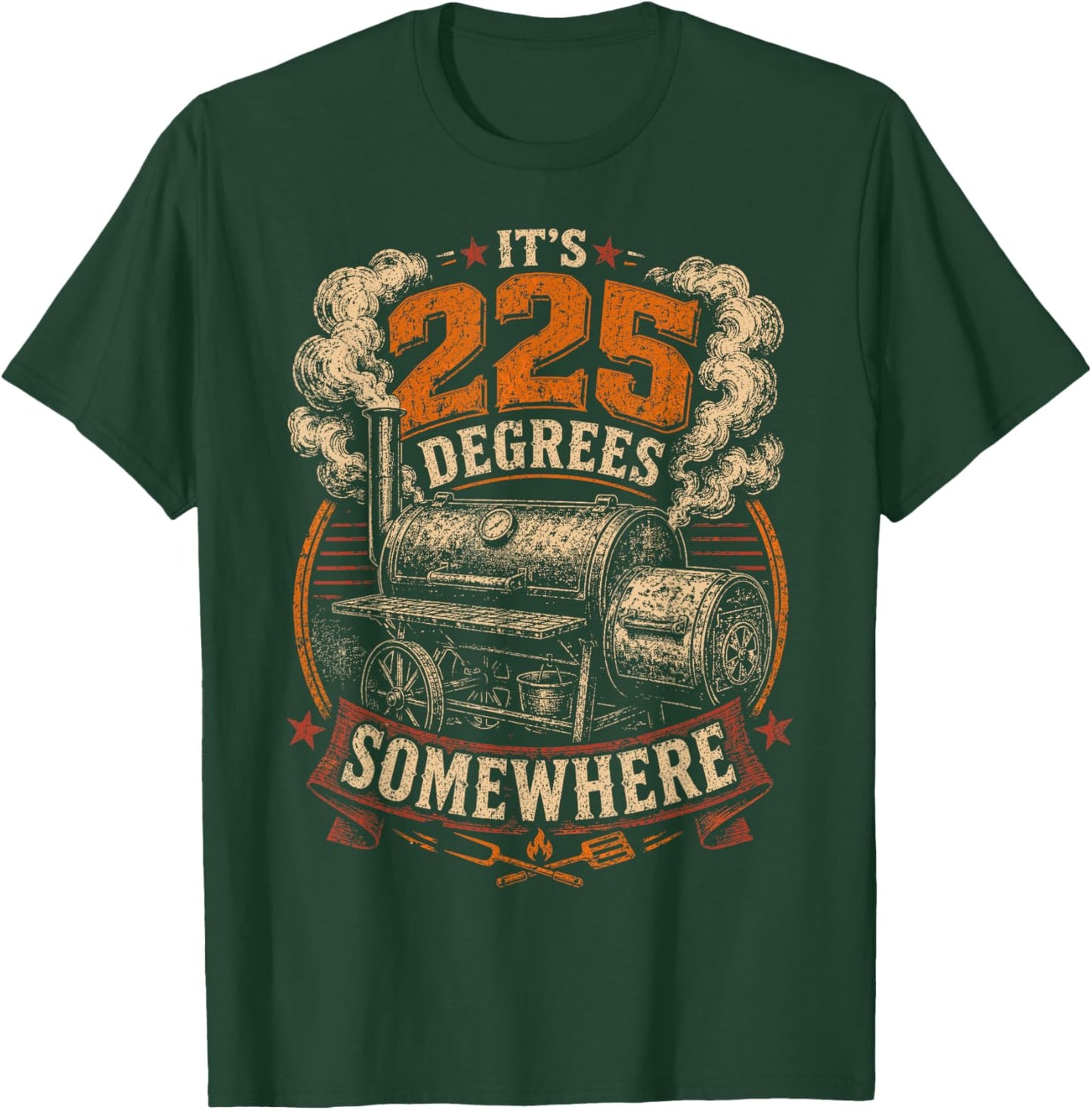 Its 225 Degrees Somewhere BBQ Smoker Grill Humor T-Shirt - T-Shirt | Forest