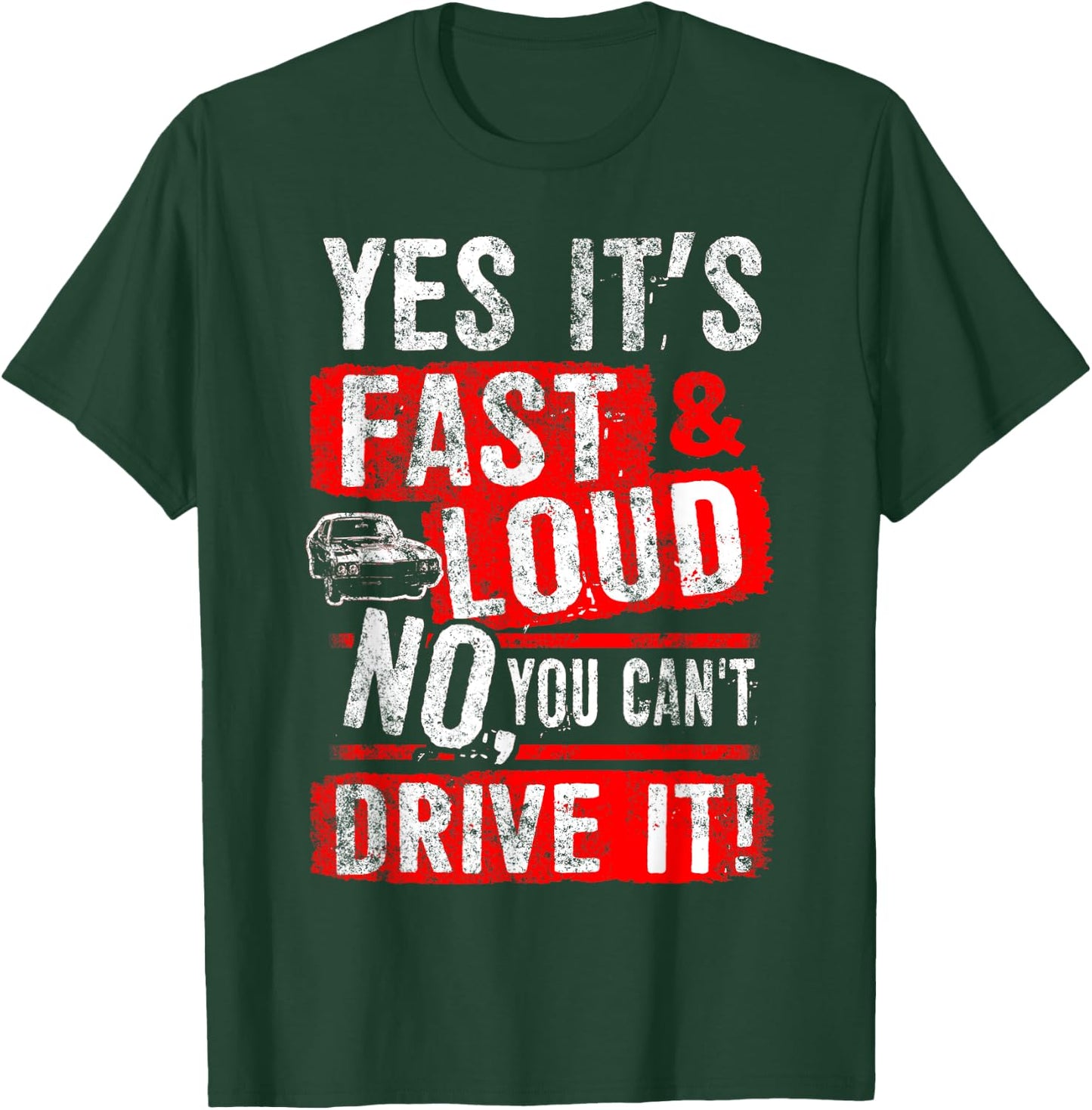 Yes It's Fast & Loud No You Can't Drive It! Funny Car Shirt T-Shirt - T-Shirt | Forest