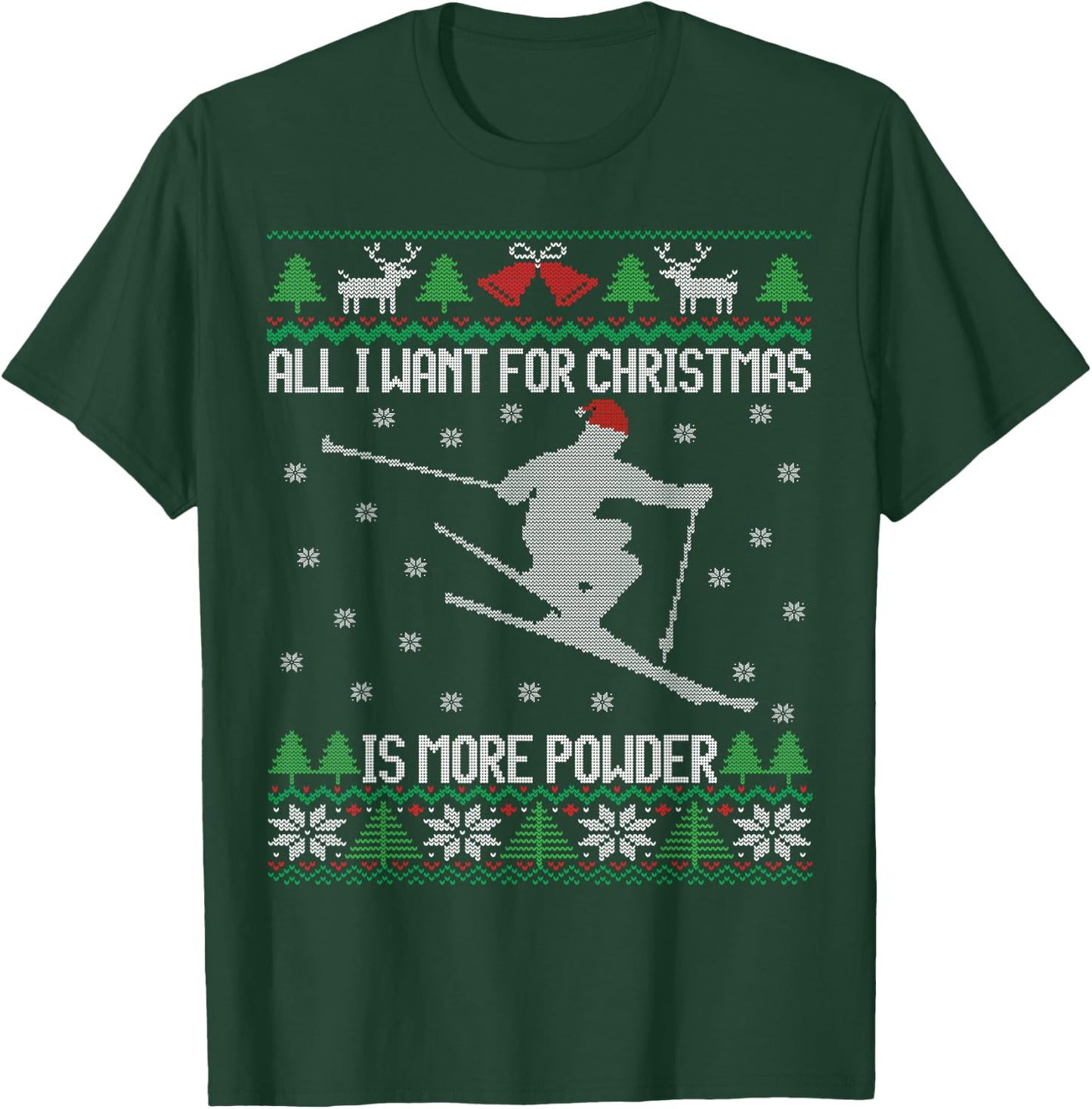 All I want is More Powder Ski Lover Skiing Ugly Christmas T-Shirt - T-Shirt | Forest