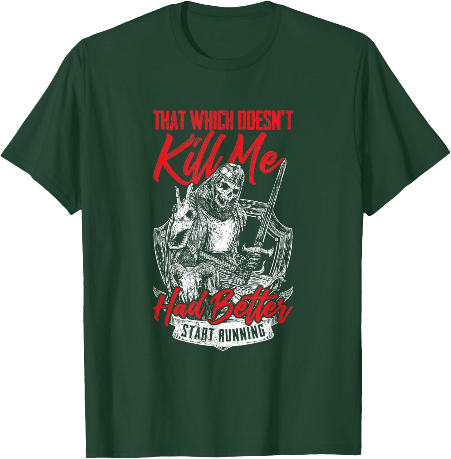 That Which Doesn't Kill Me Had Better Start Running T-Shirt - T-Shirt | Forest