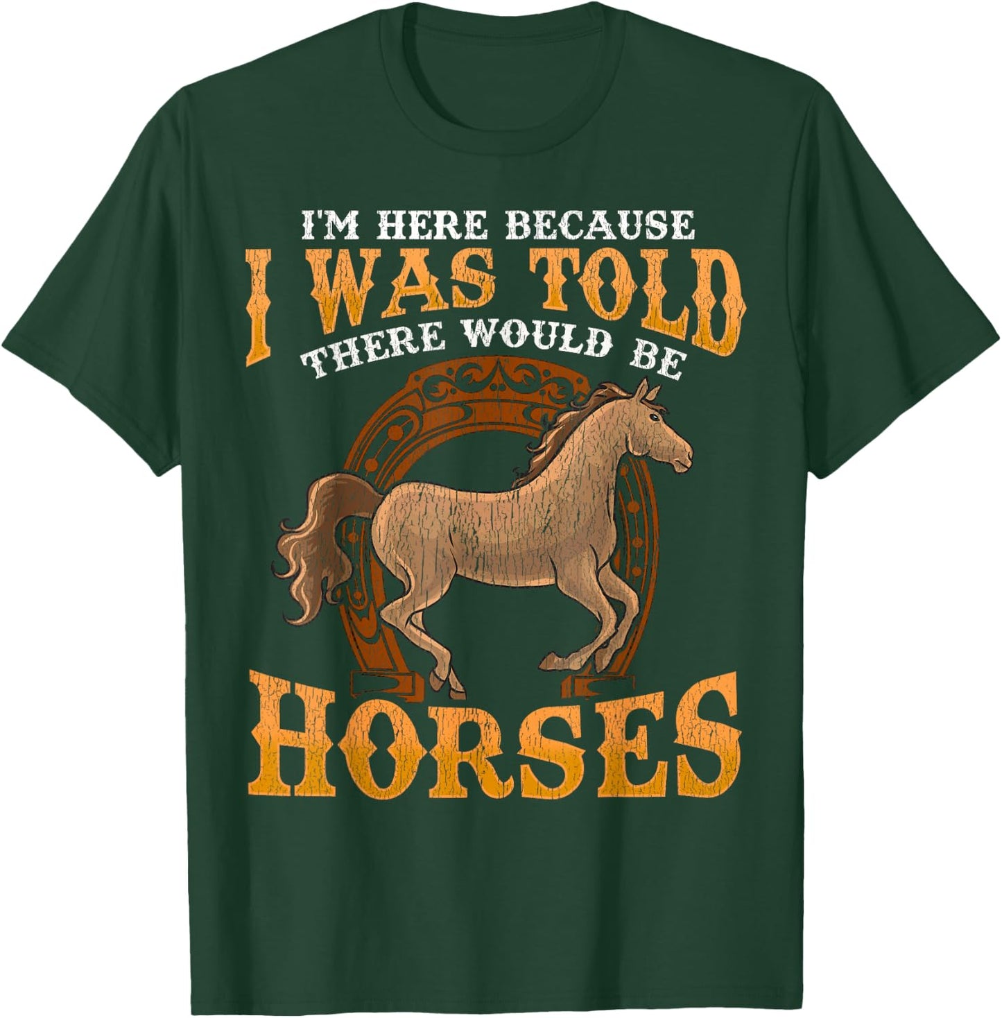 Horse I Was Told There Would Be Horses Funny Equestrian T-Shirt - T-Shirt | Forest