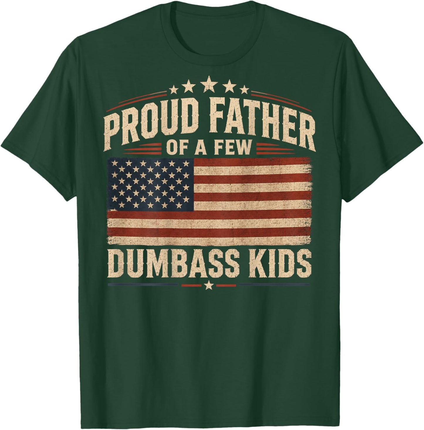 Proud Father of A Few Dumbass Kids (on Back) T-Shirt - T-Shirt | Forest