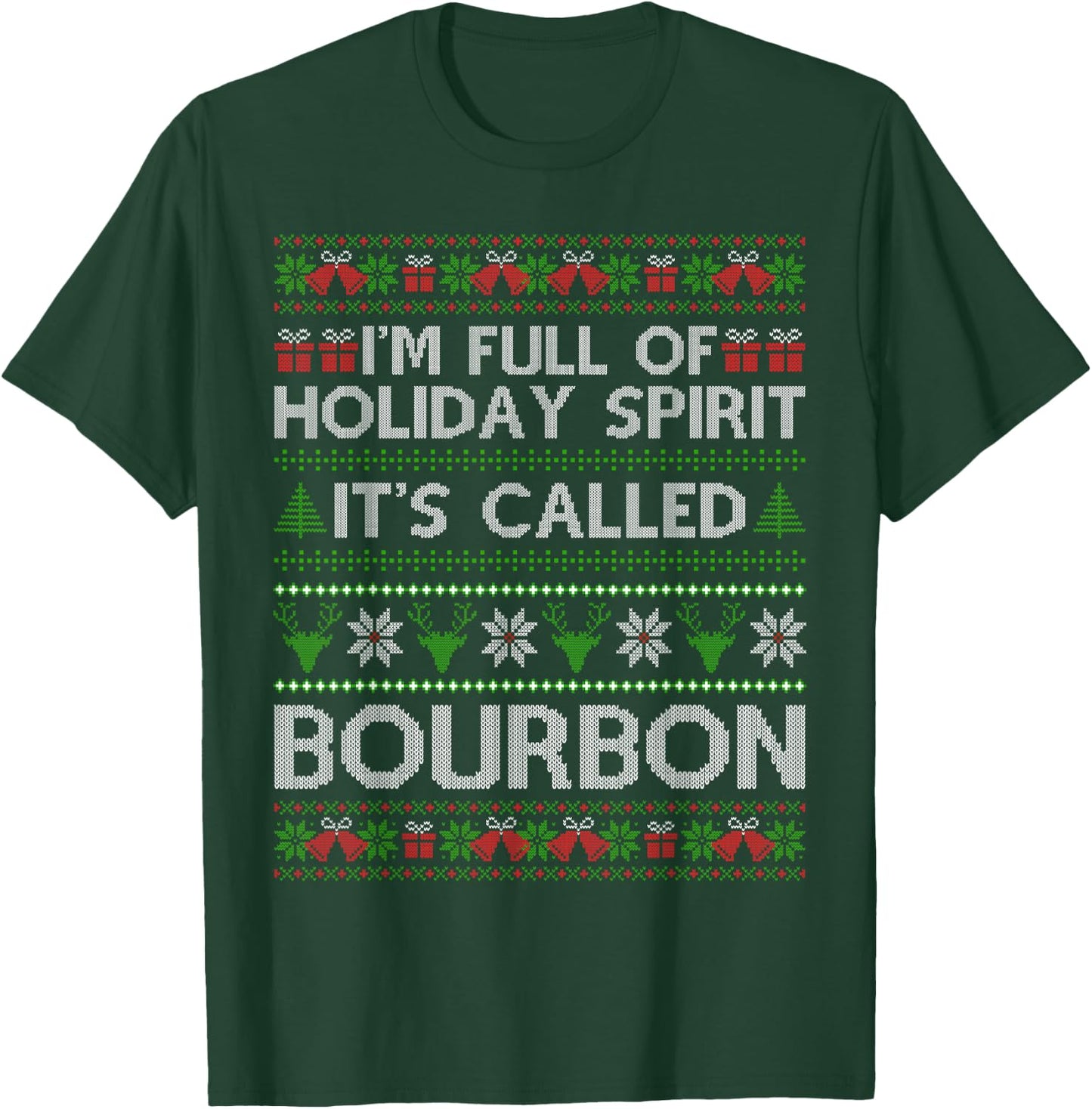 I'm Full Of Holiday Spirit Bourbon Christmas Ugly Christmas Drinking Funny Bourbon Holiday Party T-Shirt - T-Shirt | Forest