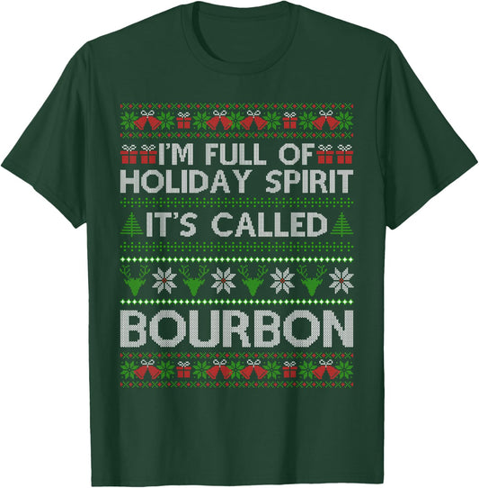 I'm Full Of Holiday Spirit Bourbon Christmas Ugly Christmas Drinking Funny Bourbon Holiday Party T-Shirt - T-Shirt | Forest