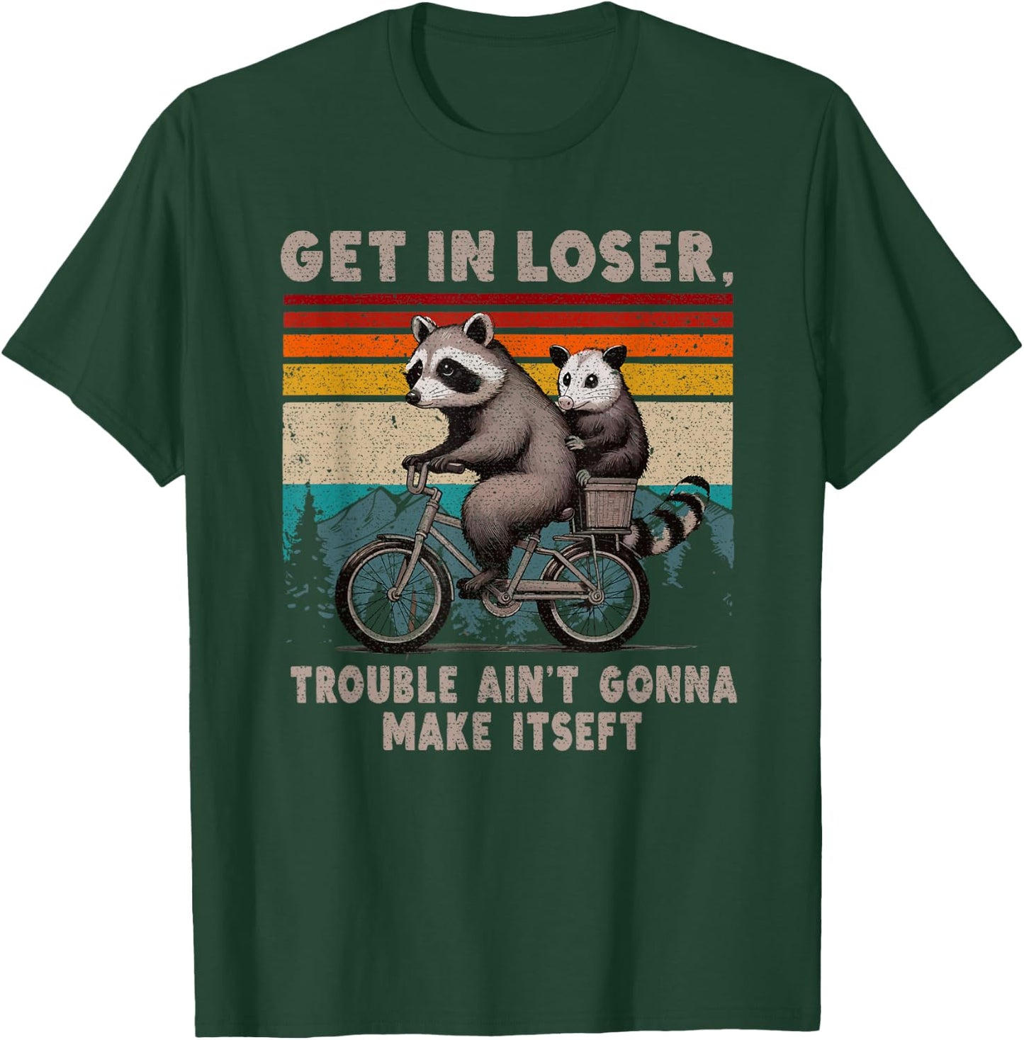 Get In Loser Trouble Ain't Gonna Make Itself Racoon T-Shirt - T-Shirt | Forest