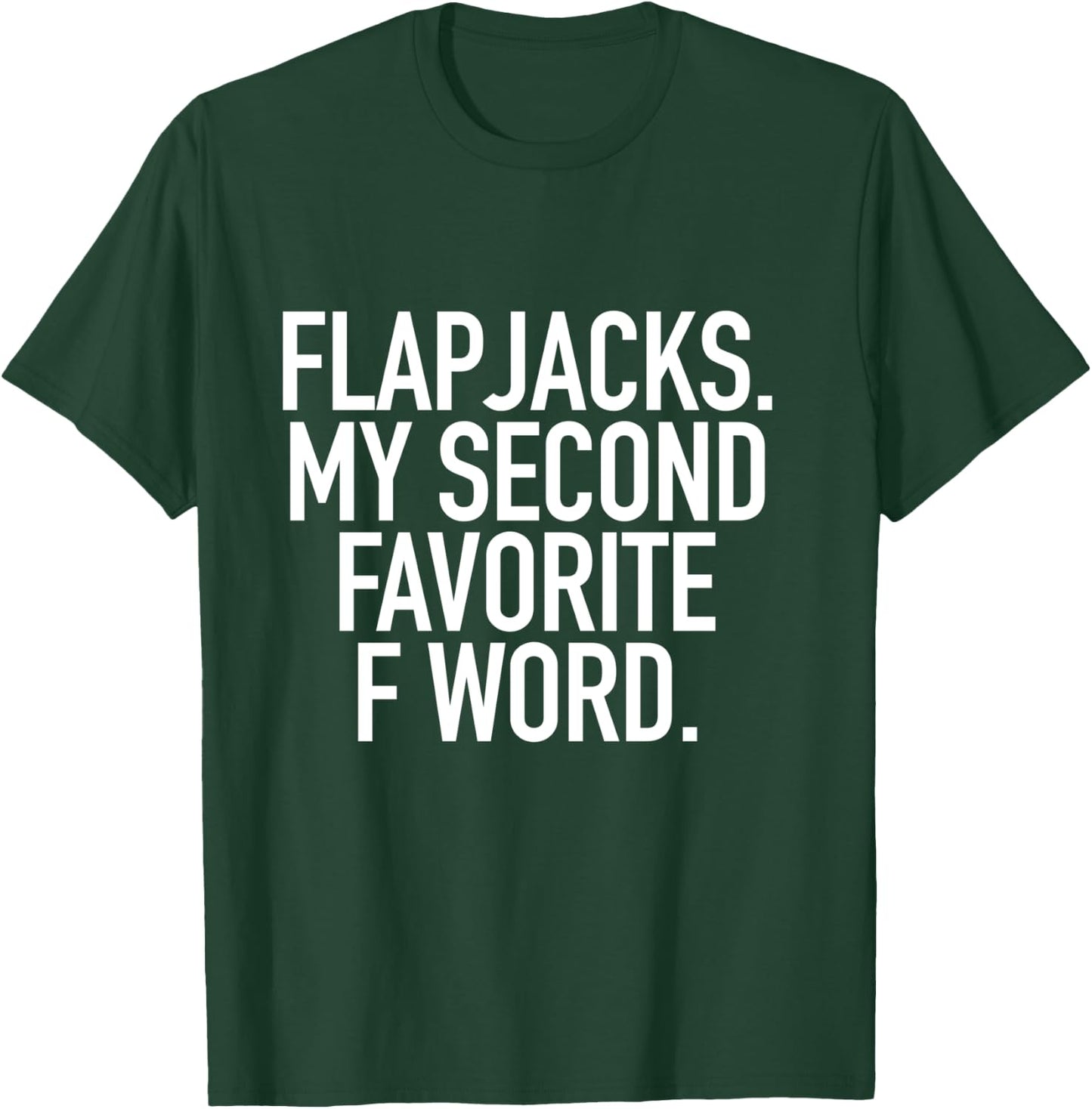 Flapjacks My Second Favorite F Word, Funny Slogan Shirt T-Shirt - T-Shirt | Forest