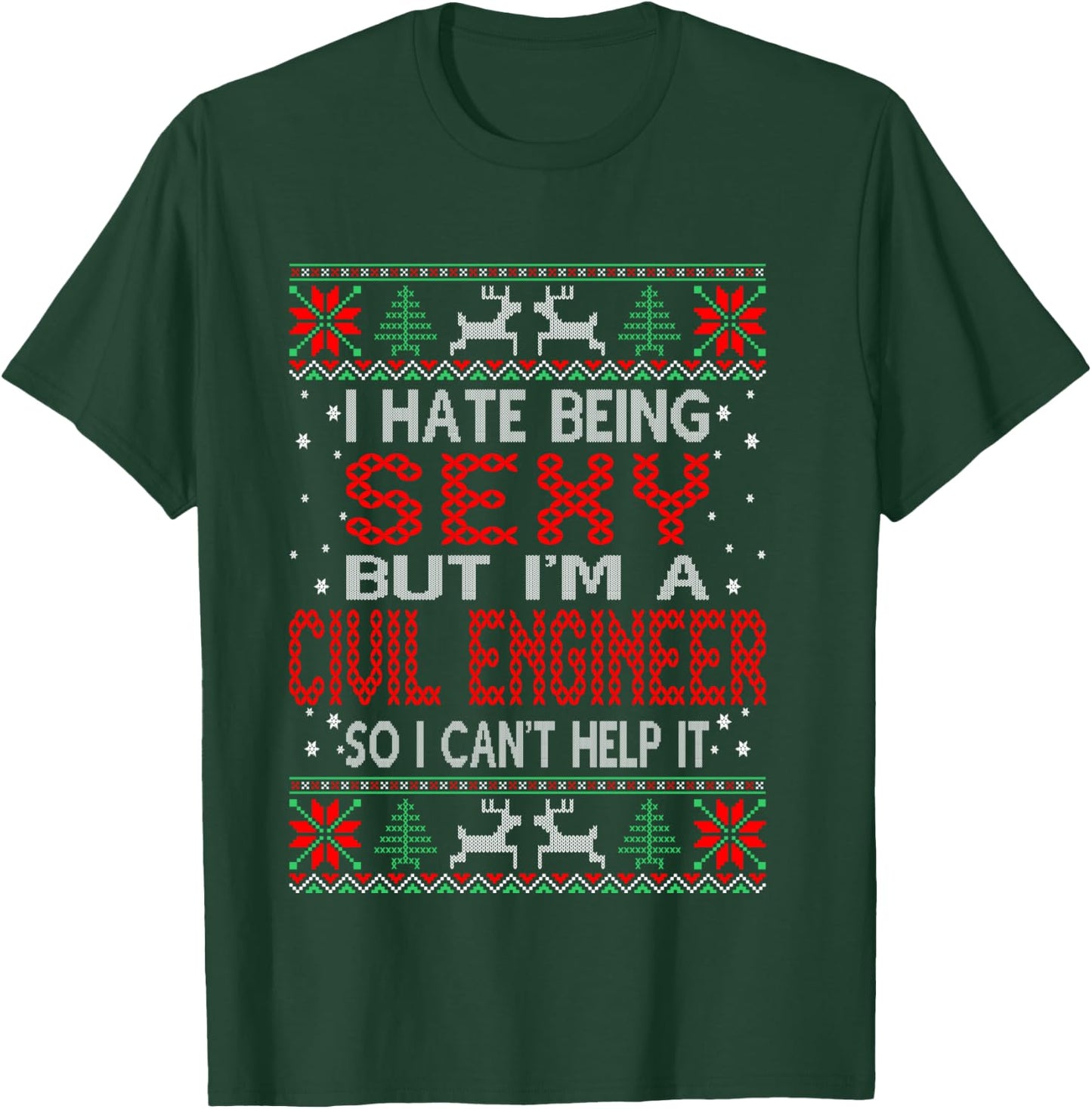 Hate Being Sexy Civil Engineer Christmas Ugly Sweater Gift T-Shirt - T-Shirt | Forest