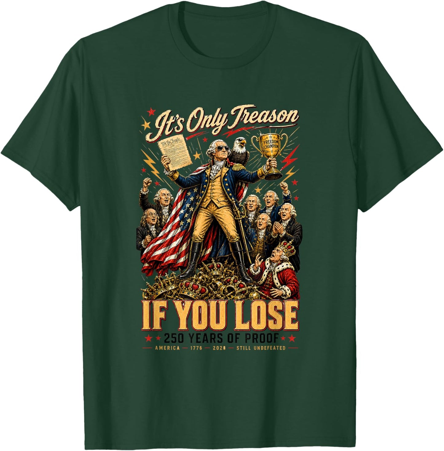 Its Only Treason If You Lose 250 Years of Proof Patriotic T-Shirt - T-Shirt | Forest