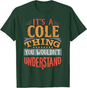 It's A Cole Thing You Wouldn't Understand T-Shirt - T-Shirt | Forest