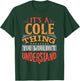 It's A Cole Thing You Wouldn't Understand T-Shirt - T-Shirt | Forest