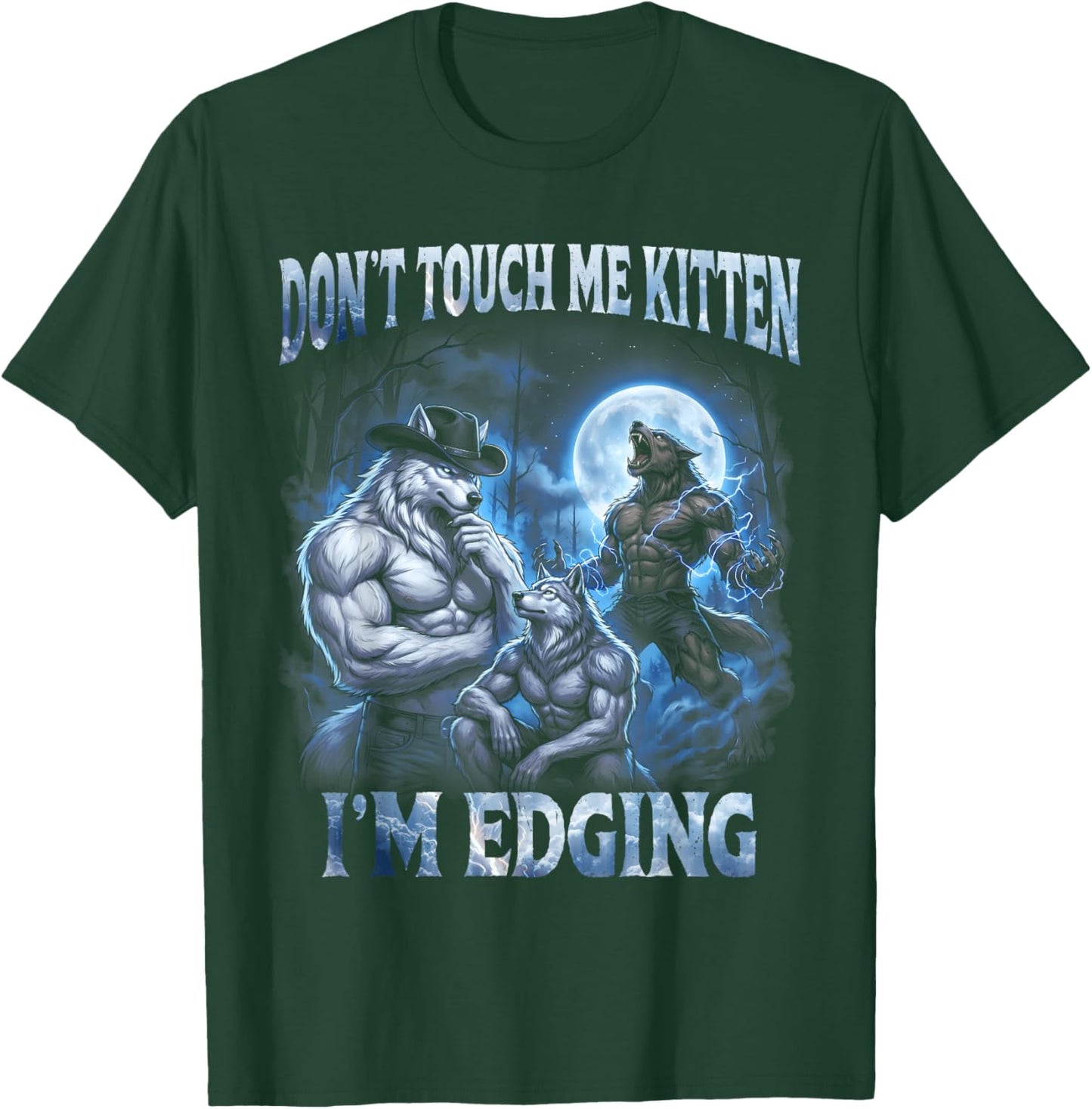 Don't Touch Me Kitten I'm Edging Cool Funny Alpha Wolf Meme T-Shirt - T-Shirt | Forest
