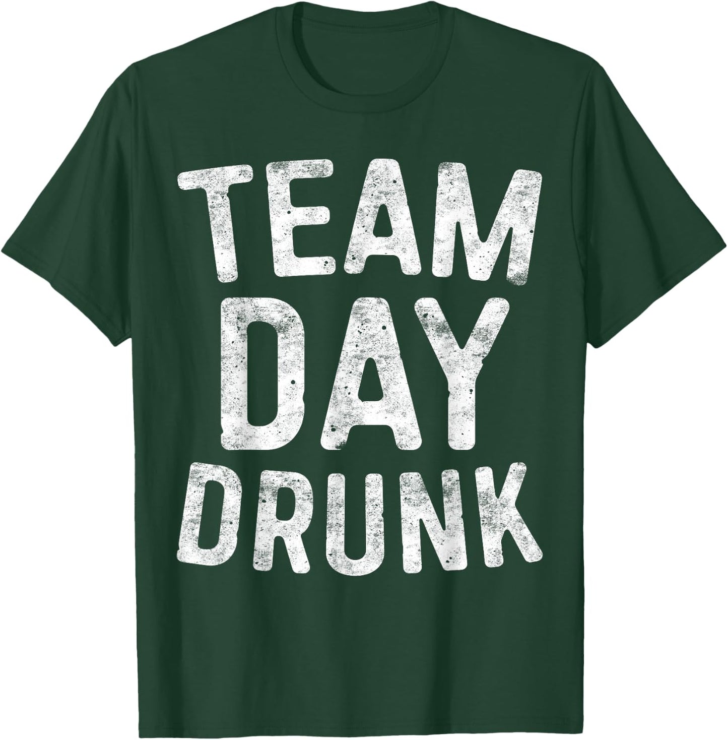Team Day Drunk Shirt Funny Men Women Drinking T-Shirt - T-Shirt | Forest