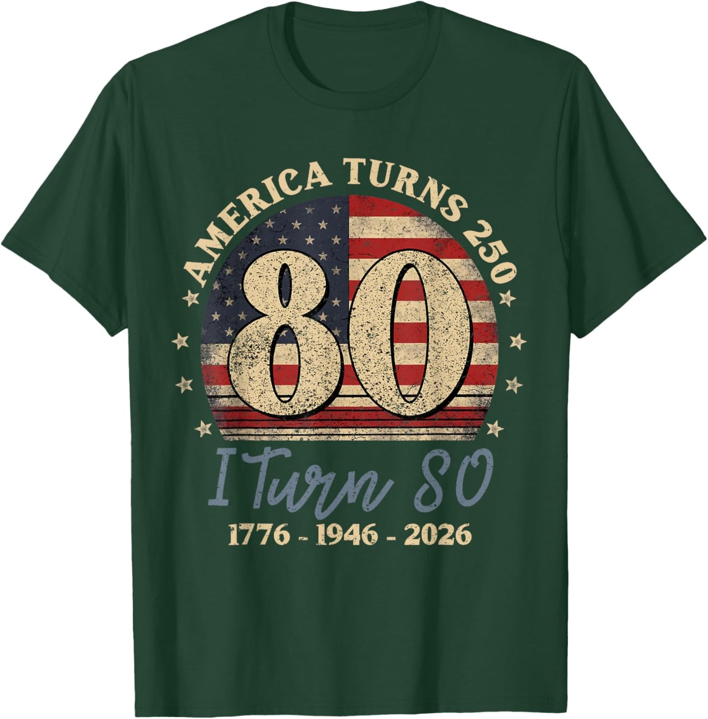 America Turns 250 I Turn 80 1776 1946 2026 80th Birthday T-Shirt - T-Shirt | Forest