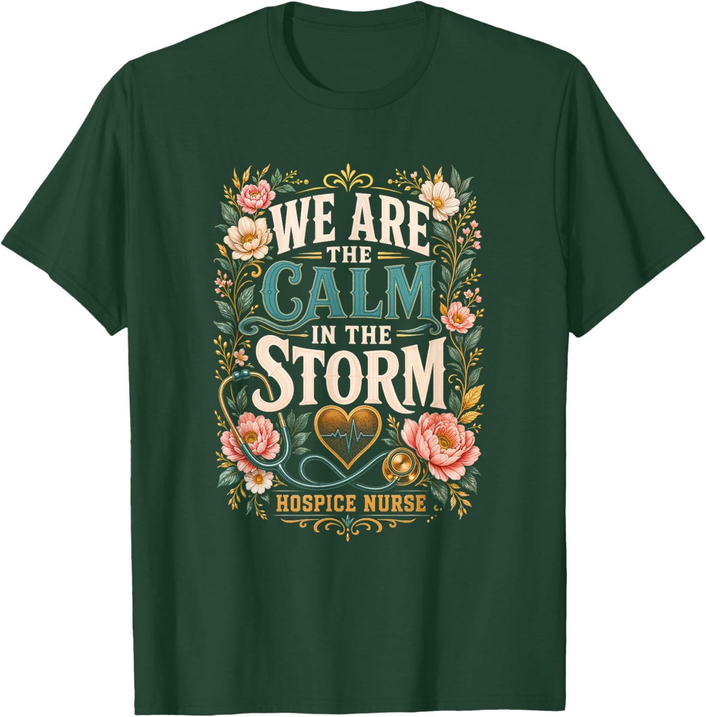 We are The Calm in The Storm Hospice Nurse T-Shirt - T-Shirt | Forest