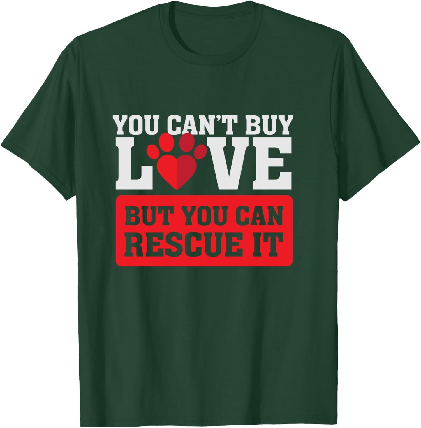 You can't buy love - but you can rescue it - Pet Adoption T-Shirt - T-Shirt | Forest