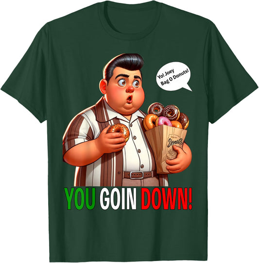 Joey Bag O Donuts You Goin Down Funny Chubby Mafia T-Shirt - T-Shirt | Forest
