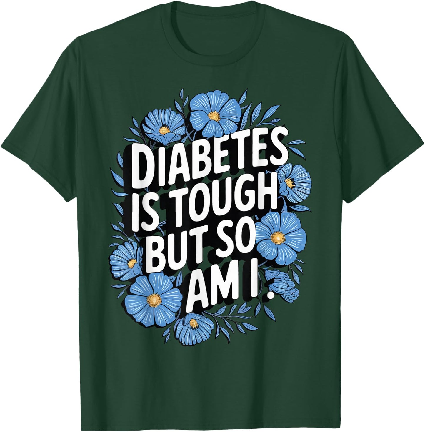 Diabetes Is Tough But So Am I T-Shirt - T-Shirt | Forest
