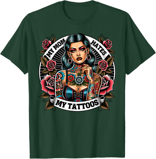 My Mom Hates My Tattoos Tattoos Artist Joke Tats Lovers Sexy T-Shirt - T-Shirt | Forest