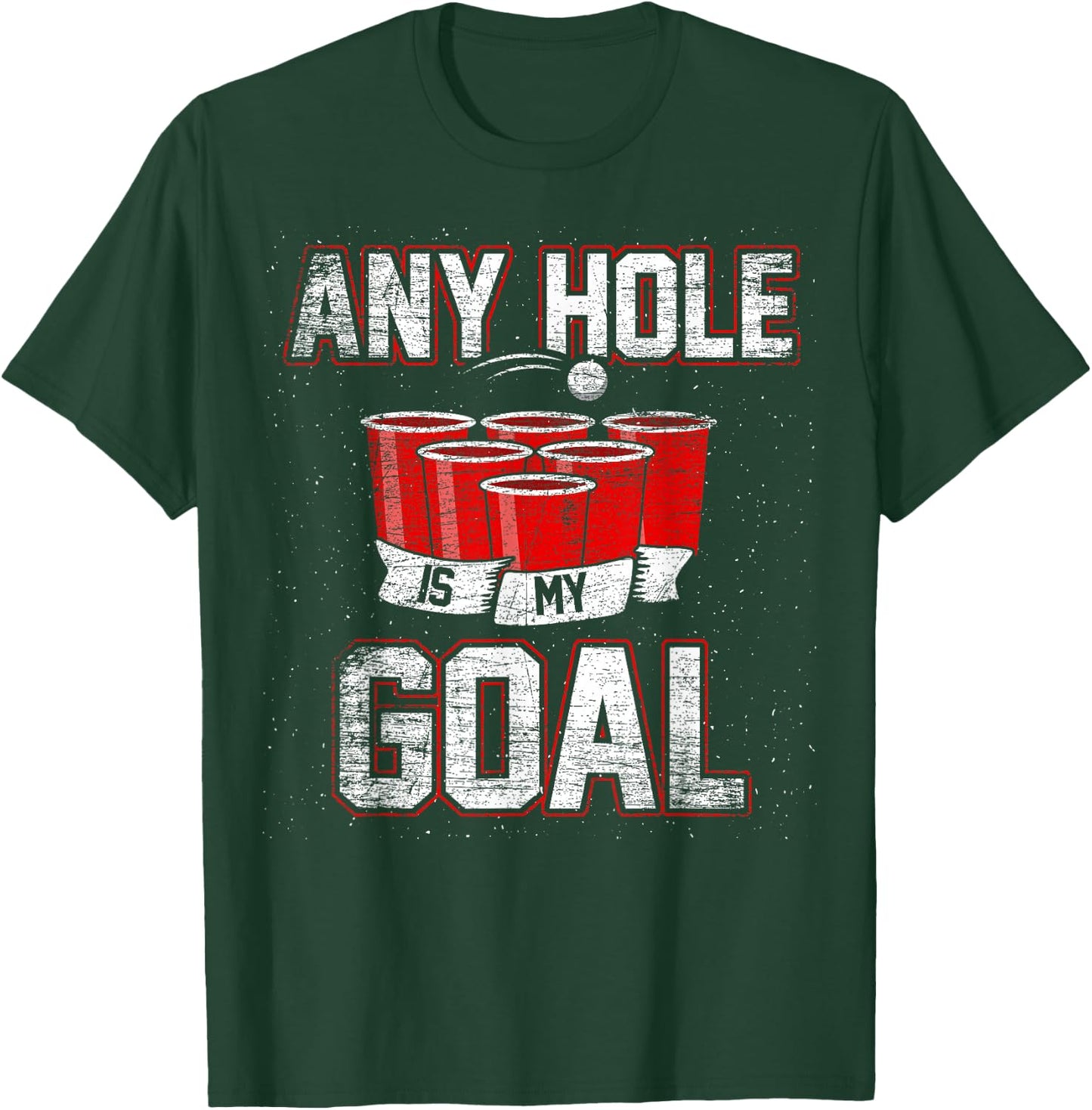 College Beer Drinking Party Frat Shirt Any Hole is My Goal T-Shirt - T-Shirt | Forest