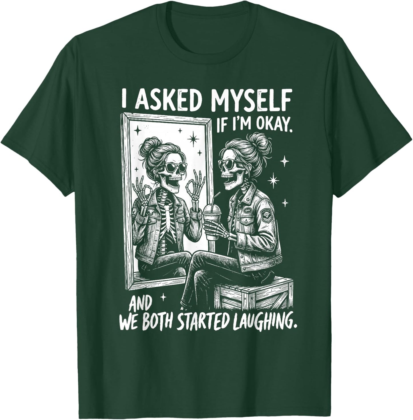 I Asked Myself If I'm Ok and We Both Started Laughing Funny T-Shirt - T-Shirt | Forest