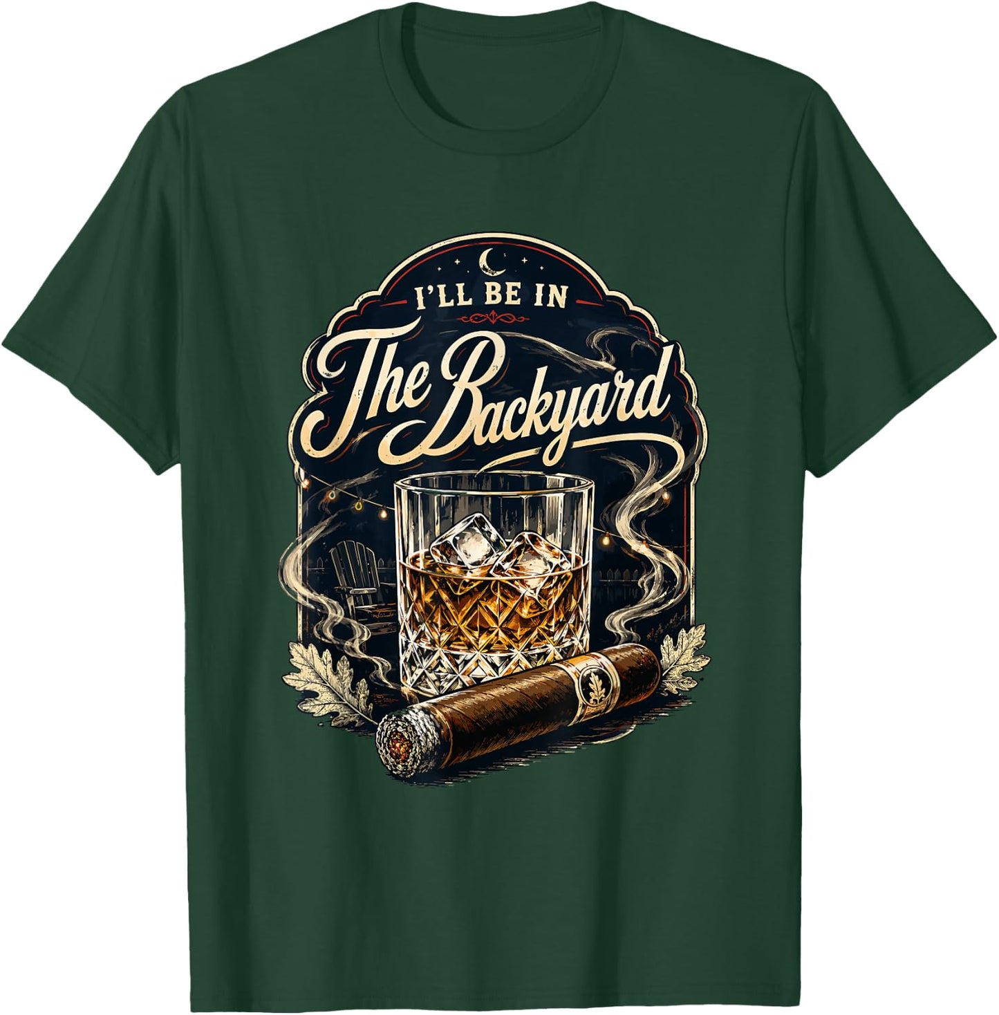 I'll be in the Backyard Bourbon Whiskey Cigar Backyard Patio T-Shirt - T-Shirt | Forest