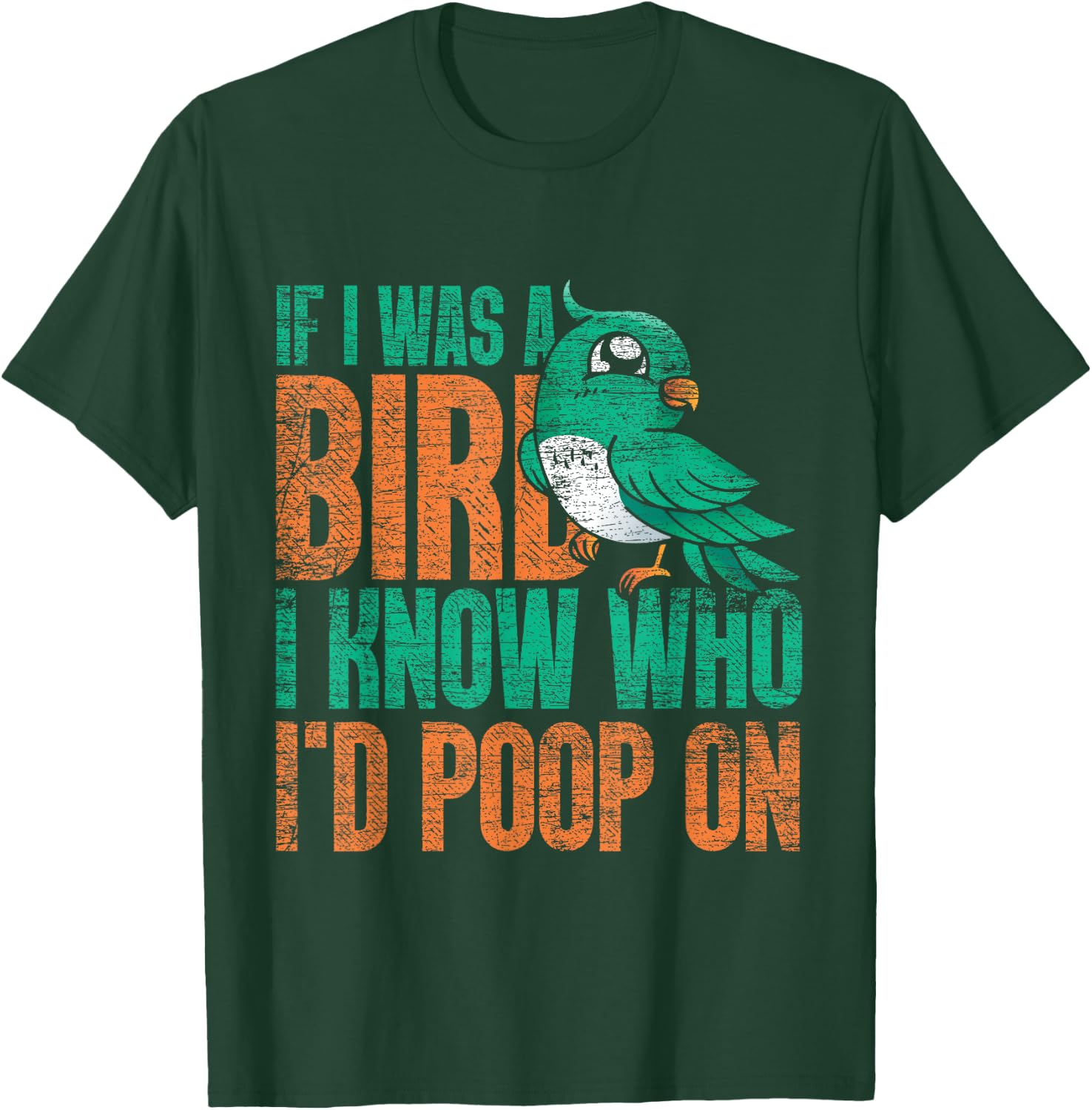 If I Was A Bird I Know Who Id Poop On - Funny Bird T-Shirt - T-Shirt | Forest