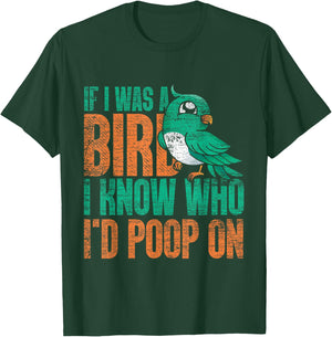If I Was A Bird I Know Who Id Poop On - Funny Bird T-Shirt - T-Shirt | Forest
