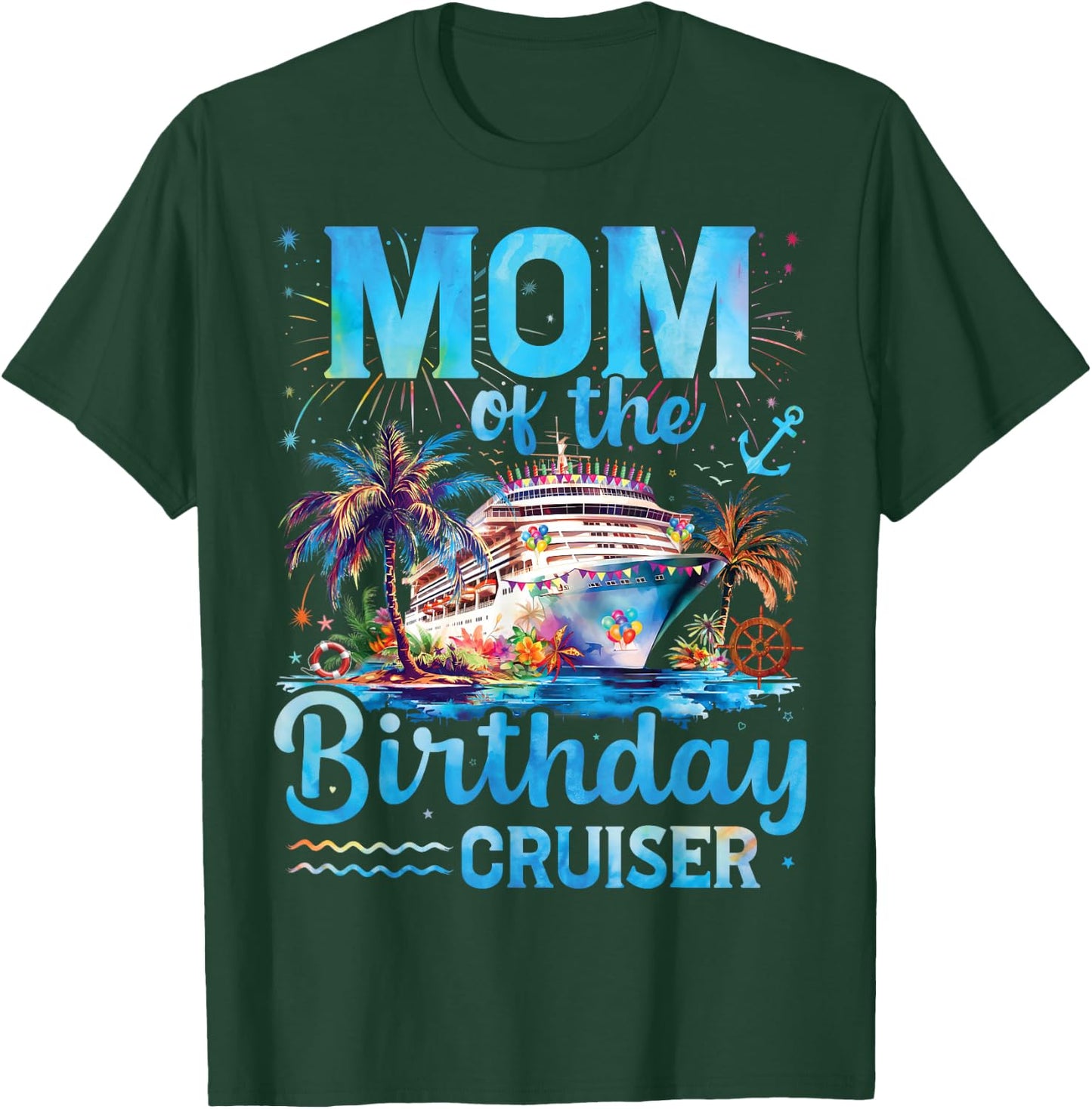 Mom Of The Birthday Cruiser Funny Cruise Birthday Gifts T-Shirt - T-Shirt | Forest