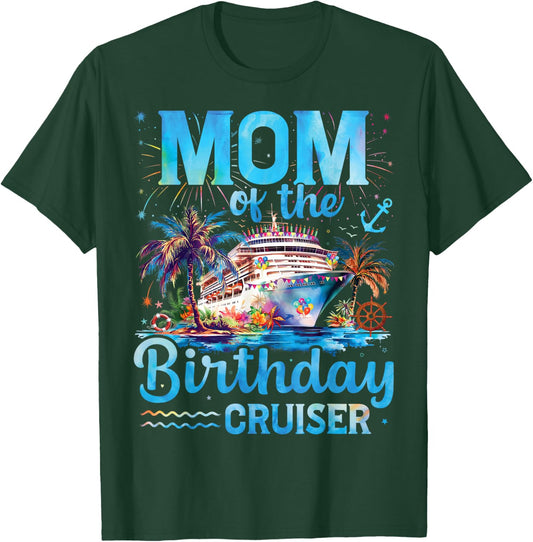Mom Of The Birthday Cruiser Funny Cruise Birthday Gifts T-Shirt - T-Shirt | Forest